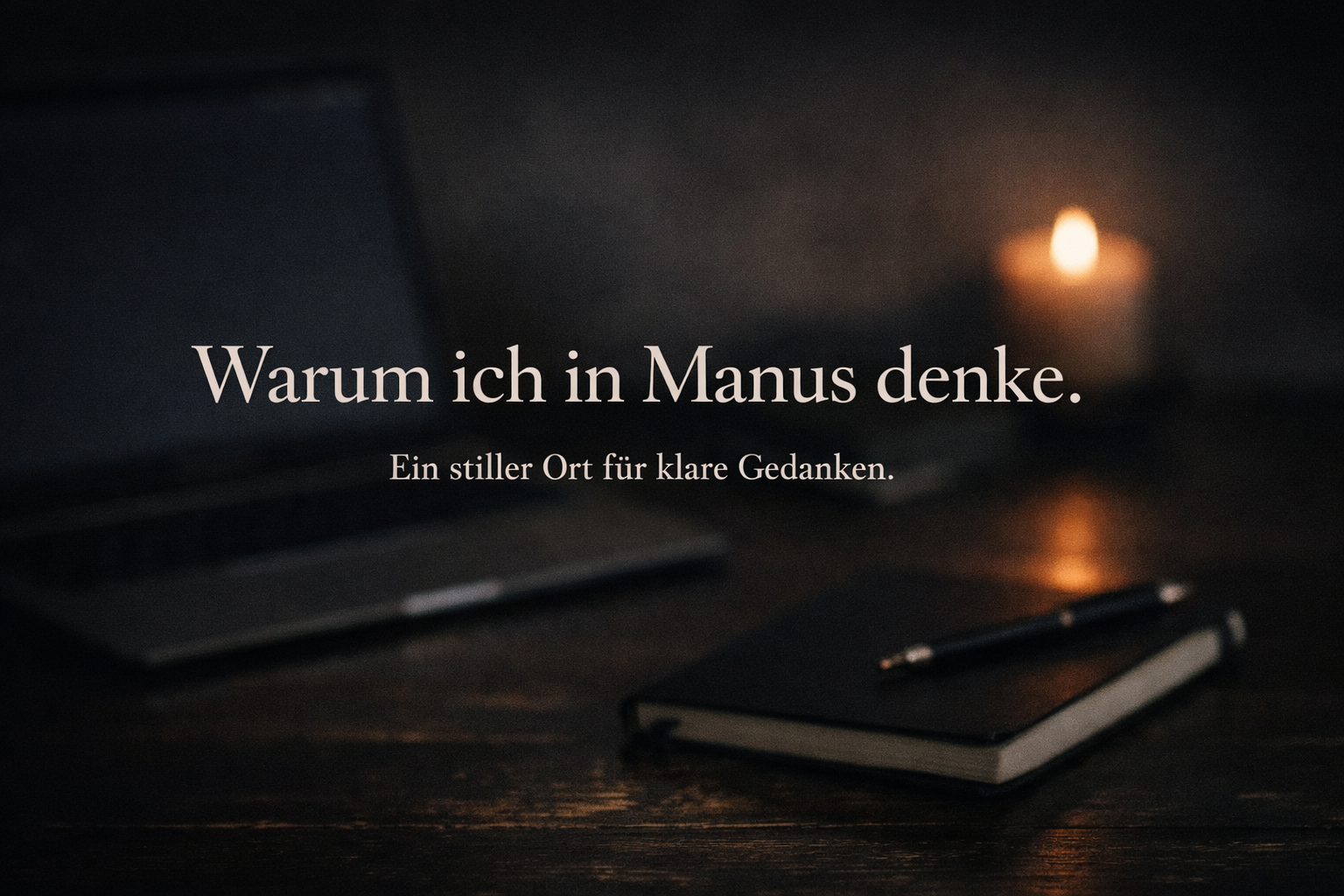 Warum ich in Manus denke – ein ruhiger Denkraum für klare Entscheidungen